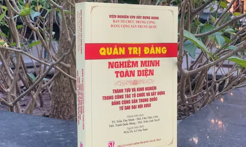 Nhiều kinh nghiệm từ cuốn sách “Quản trị Đảng nghiêm minh toàn diện”