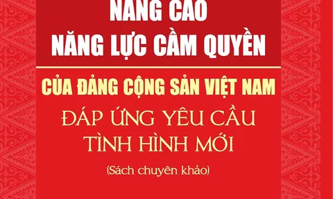Nghiên cứu chuyên sâu về nâng cao năng lực cầm quyền của Đảng