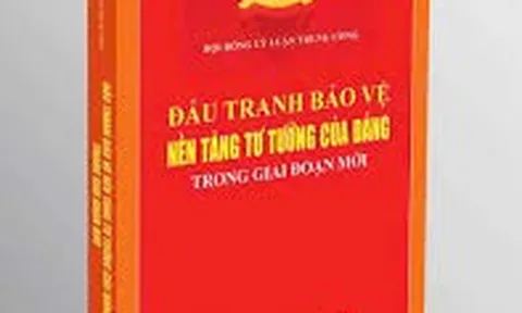 Đấu tranh bảo vệ nền tảng tư tưởng của Đảng trong giai đoạn mới