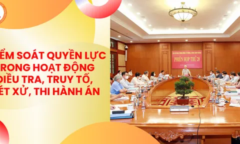 Kiểm soát quyền lực, phòng, chống tham nhũng, tiêu cực trong hoạt động điều tra, truy tố, xét xử, thi hành án