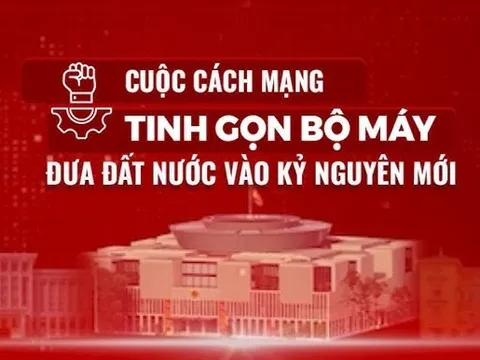 Cuộc cách mạng tinh gọn tổ chức bộ máy của hệ thống chính trị ở Việt Nam hiện nay - Những giá trị không thể bóp méo