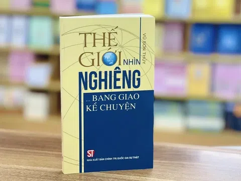 Góc nhìn mới, chân thực, sắc sảo về ngoại giao Việt Nam thời đại Hồ Chí Minh