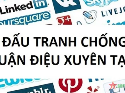 Nhận diện và đấu tranh phản bác các quan điểm sai trái, thù địch chống phá Quân đội nhân dân Việt Nam trên không gian mạng
