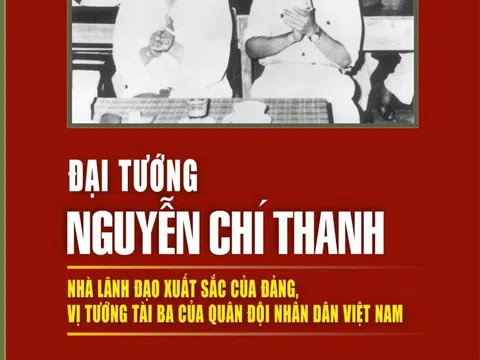 Sống lại ký ức về Đại tướng Nguyễn Chí Thanh qua cuốn sách “Đại tướng Nguyễn Chí Thanh - Nhà lãnh đạo xuất sắc của Đảng, vị tướng tài ba của Quân đội nhân dân Việt Nam”