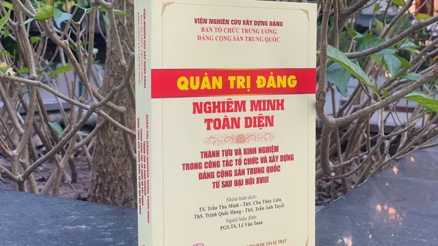 Nhiều kinh nghiệm từ cuốn sách “Quản trị Đảng nghiêm minh toàn diện”