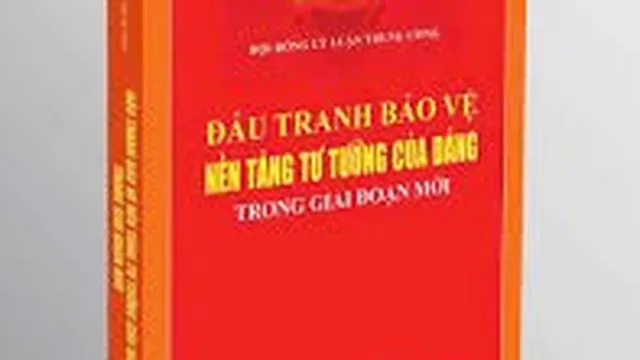 Đấu tranh bảo vệ nền tảng tư tưởng của Đảng trong giai đoạn mới